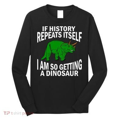 History Repeating Dinosaur Long Sleeve Shirt