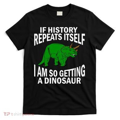 History Repeating Dinosaur T-Shirt