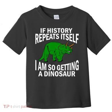 History Repeating Dinosaur Toddler T-Shirt