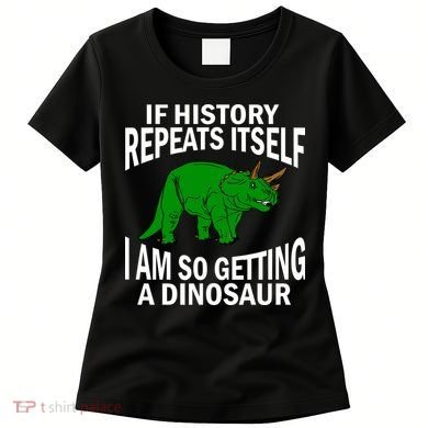 History Repeating Dinosaur Women's T-Shirt