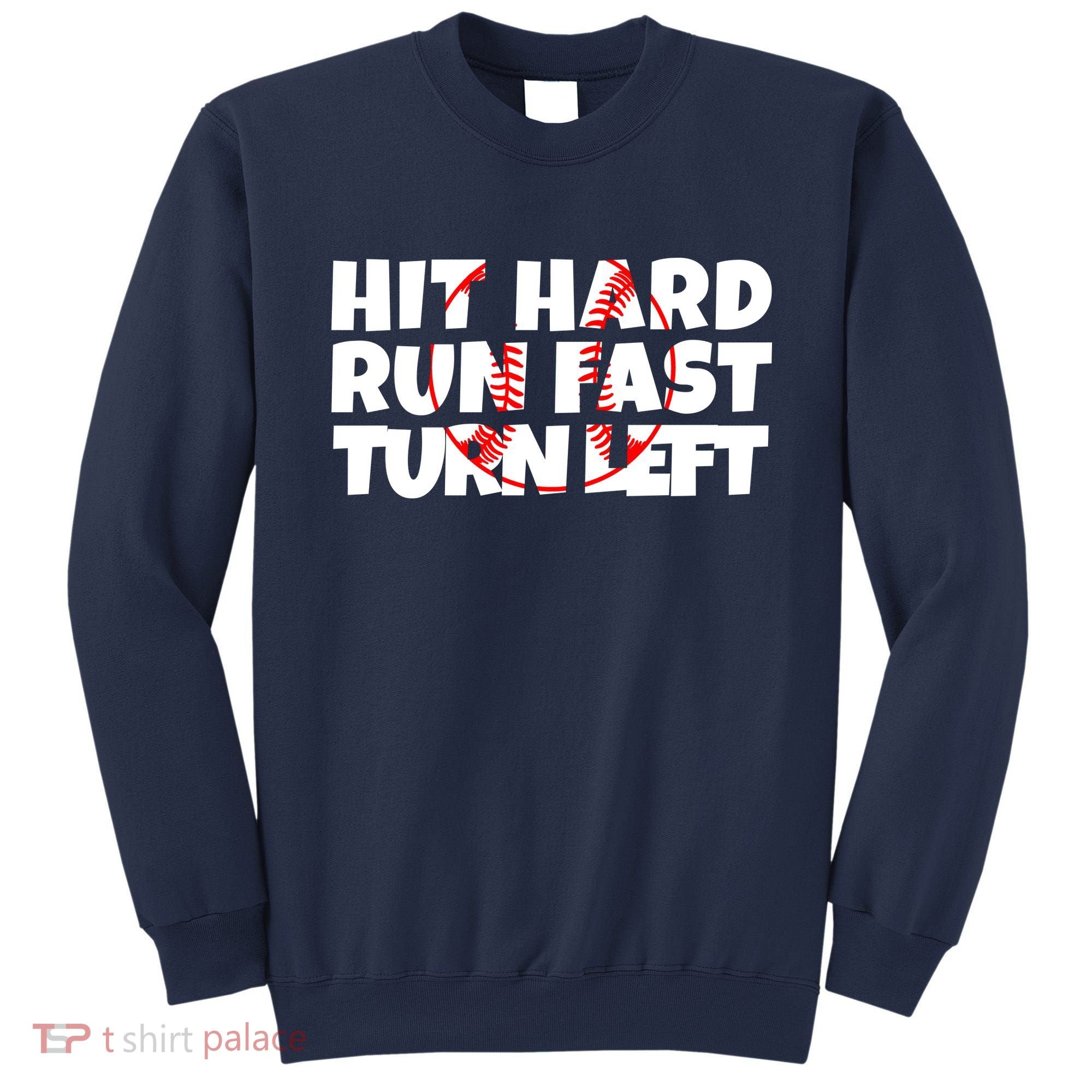 Hit Hard Run Fast Turn Left Funny Baseball Sweatshirt