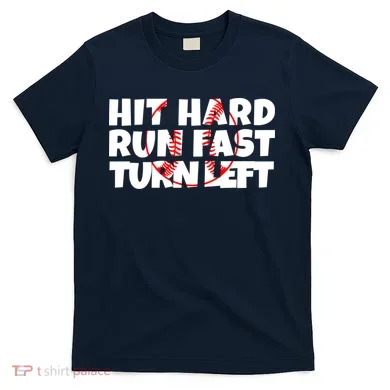 Hit Hard Run Fast Turn Left Funny Baseball T-Shirt