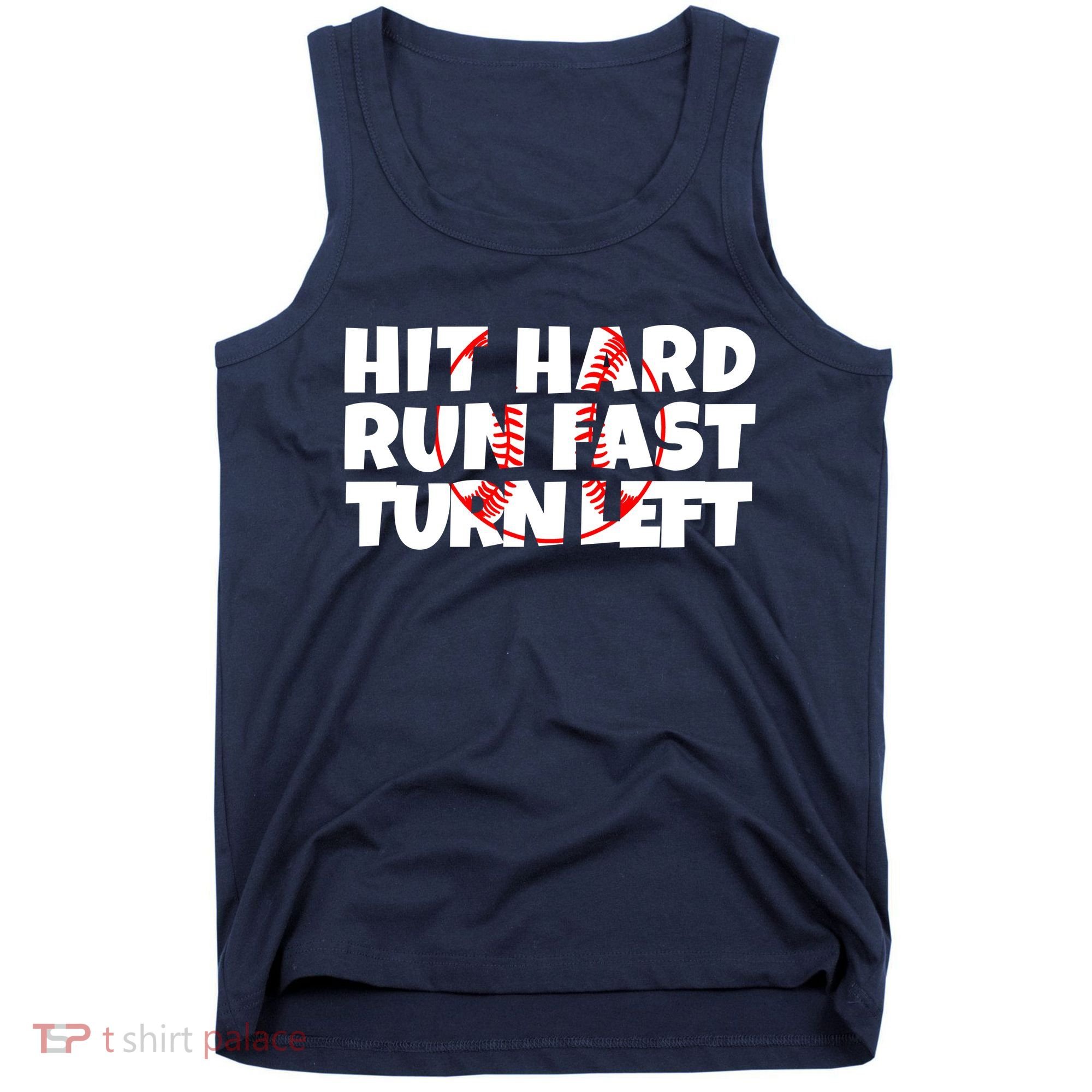 Hit Hard Run Fast Turn Left Funny Baseball Tank Top