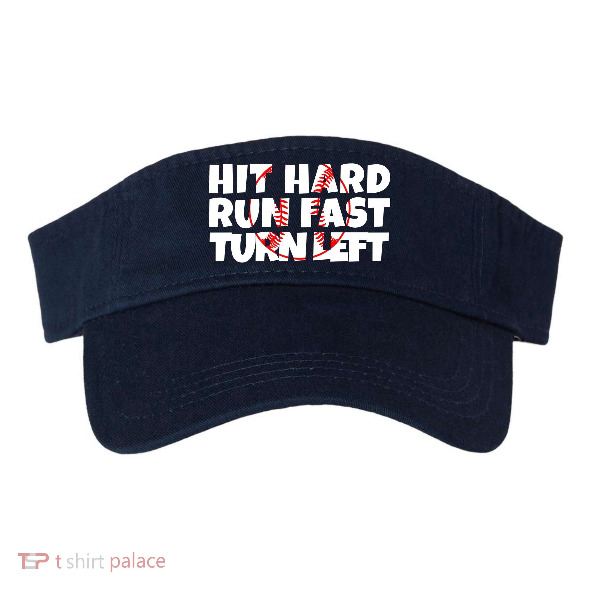 Hit Hard Run Fast Turn Left Funny Baseball Visor