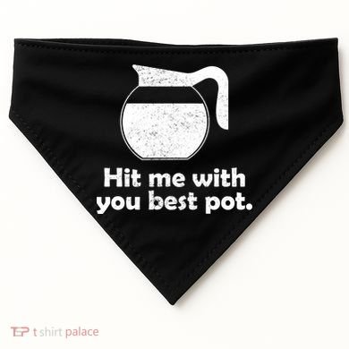 Hit Me With Your Best Pot Coffee USA-Made Doggie Bandana