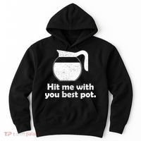 Hit Me With Your Best Pot Coffee Hoodie thumb 0
