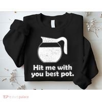 Hit Me With Your Best Pot Coffee Sweatshirt thumb 2