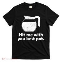 Hit Me With Your Best Pot Coffee T-Shirt thumb 0