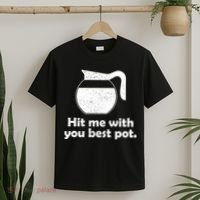 Hit Me With Your Best Pot Coffee T-Shirt thumb 2