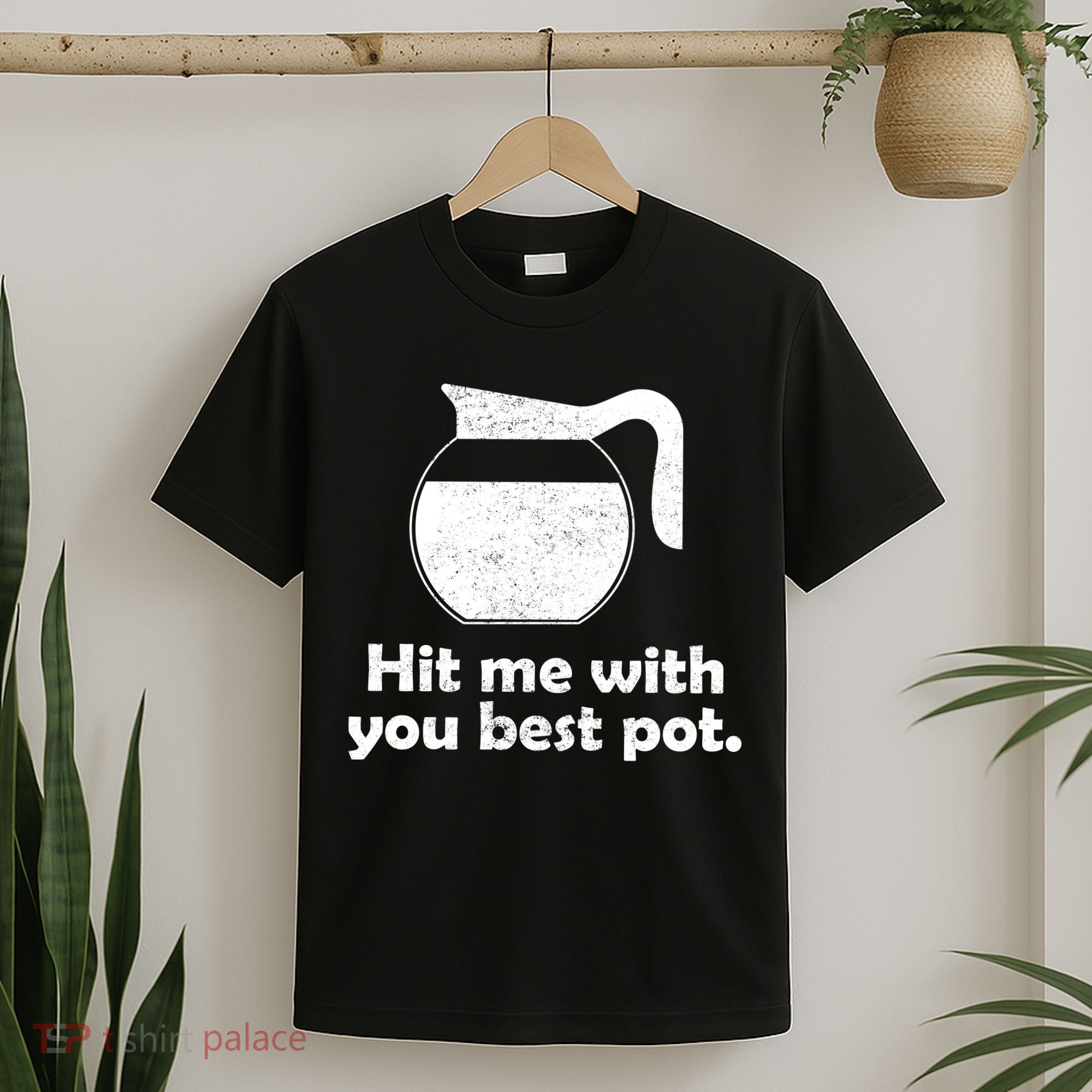 Hit Me With Your Best Pot Coffee T-Shirt