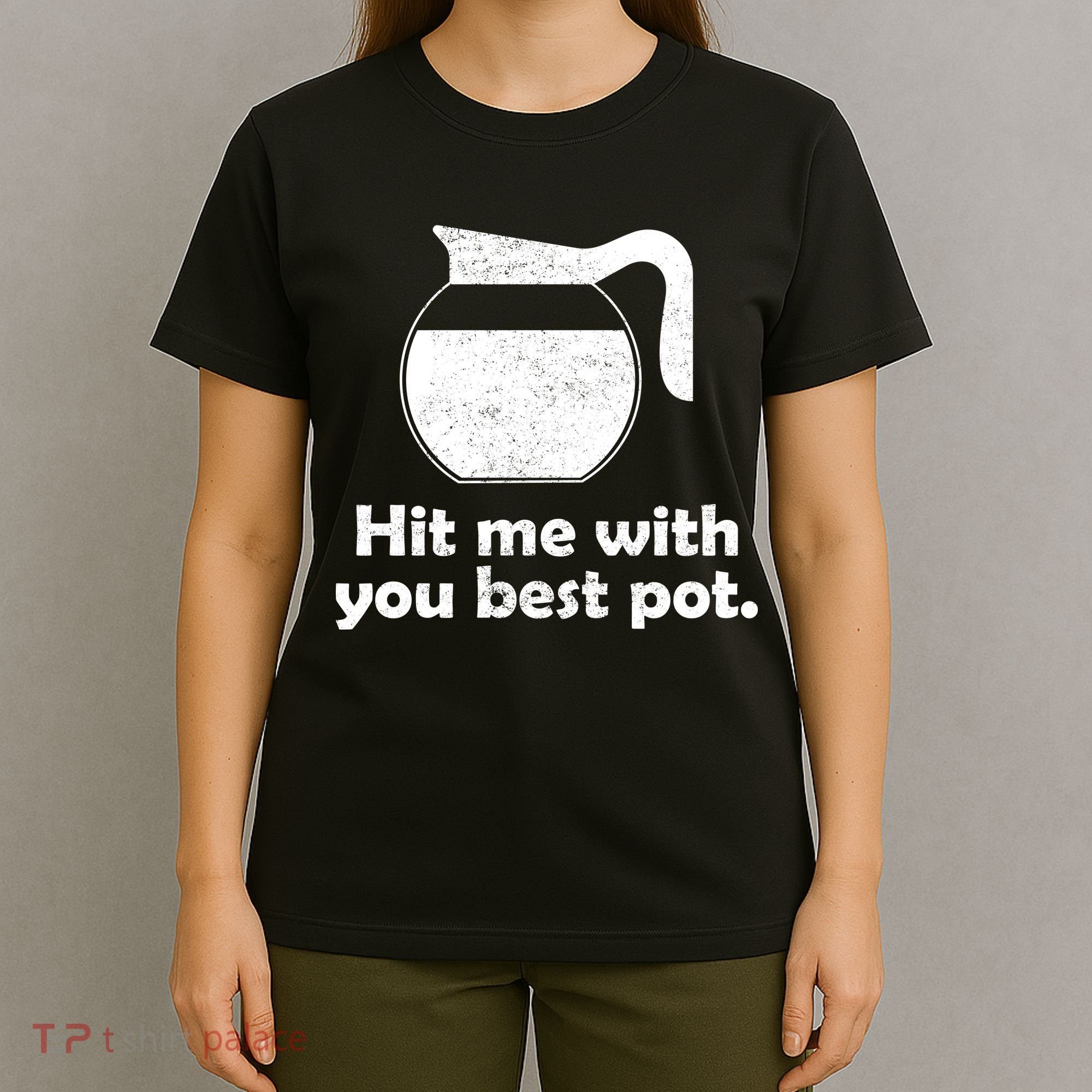 Hit Me With Your Best Pot Coffee T-Shirt