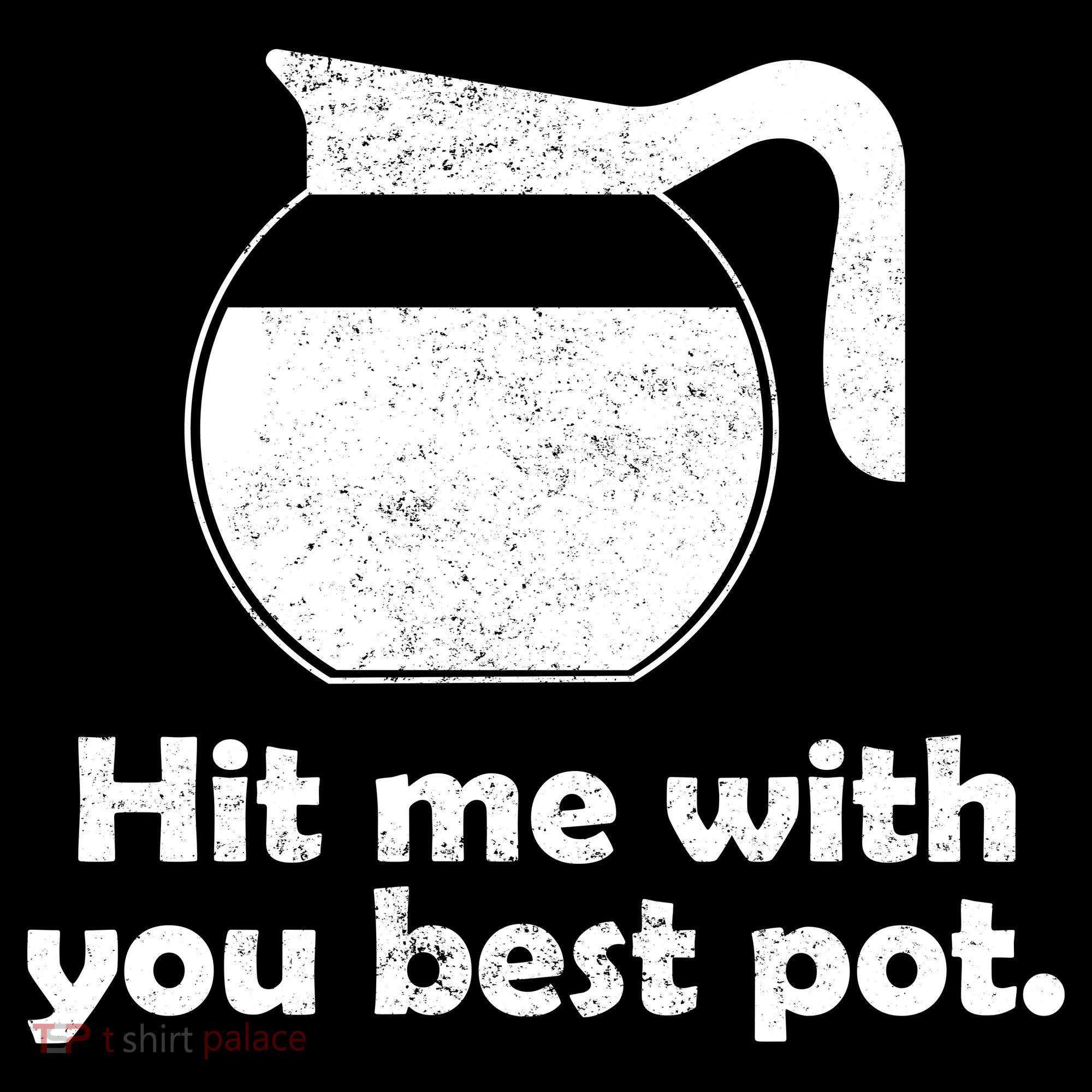 Hit Me With Your Best Pot Coffee Button