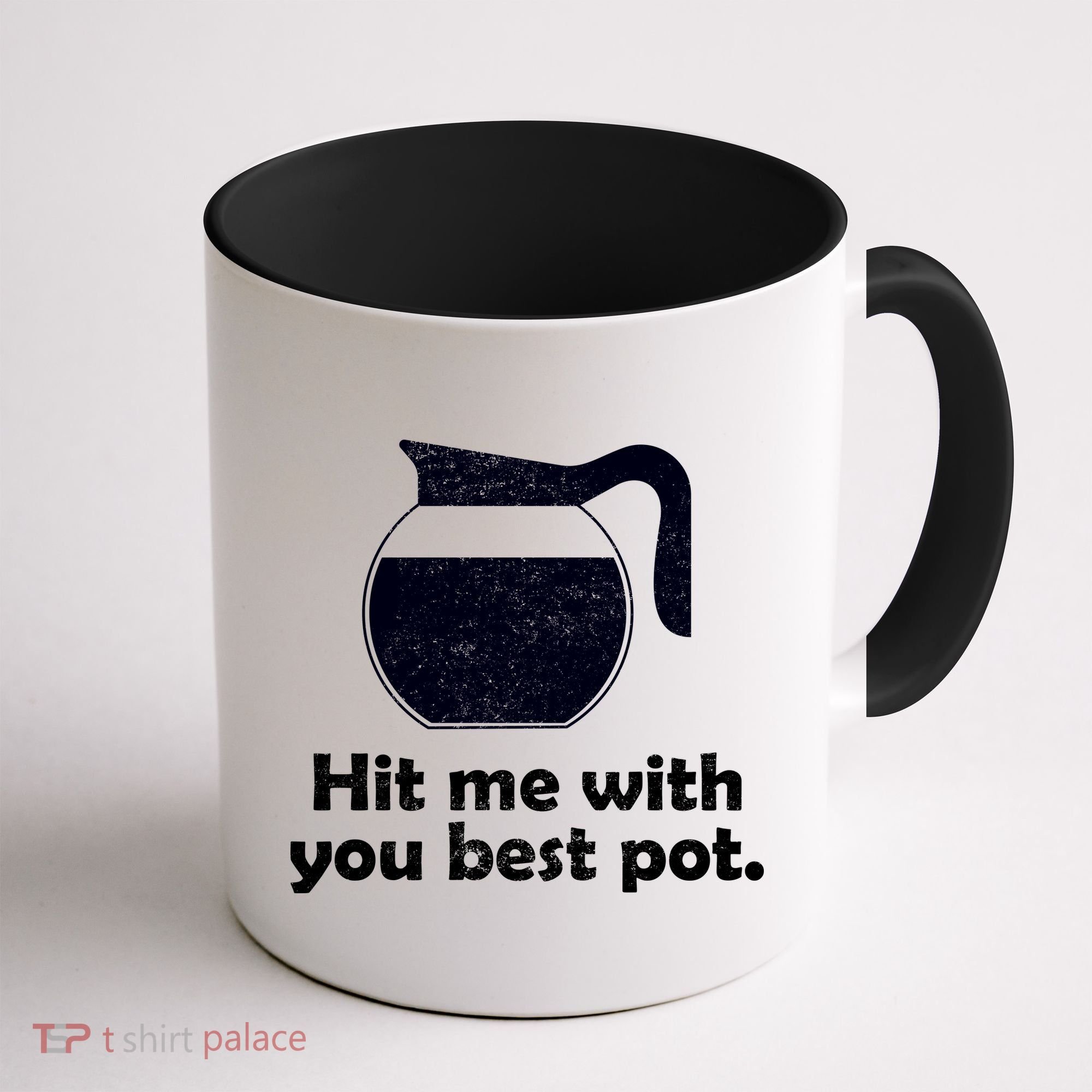 Hit Me With Your Best Pot Coffee Coffee Mug