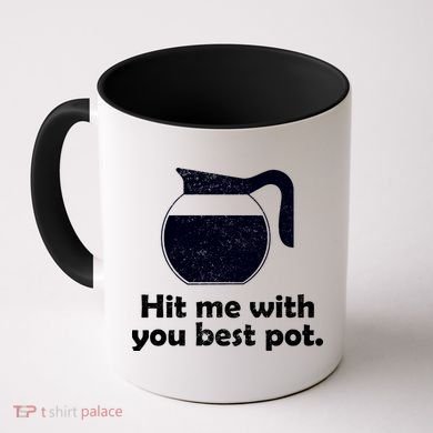 Hit Me With Your Best Pot Coffee Coffee Mug