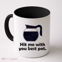 Hit Me With Your Best Pot Coffee Coffee Mug thumb 0