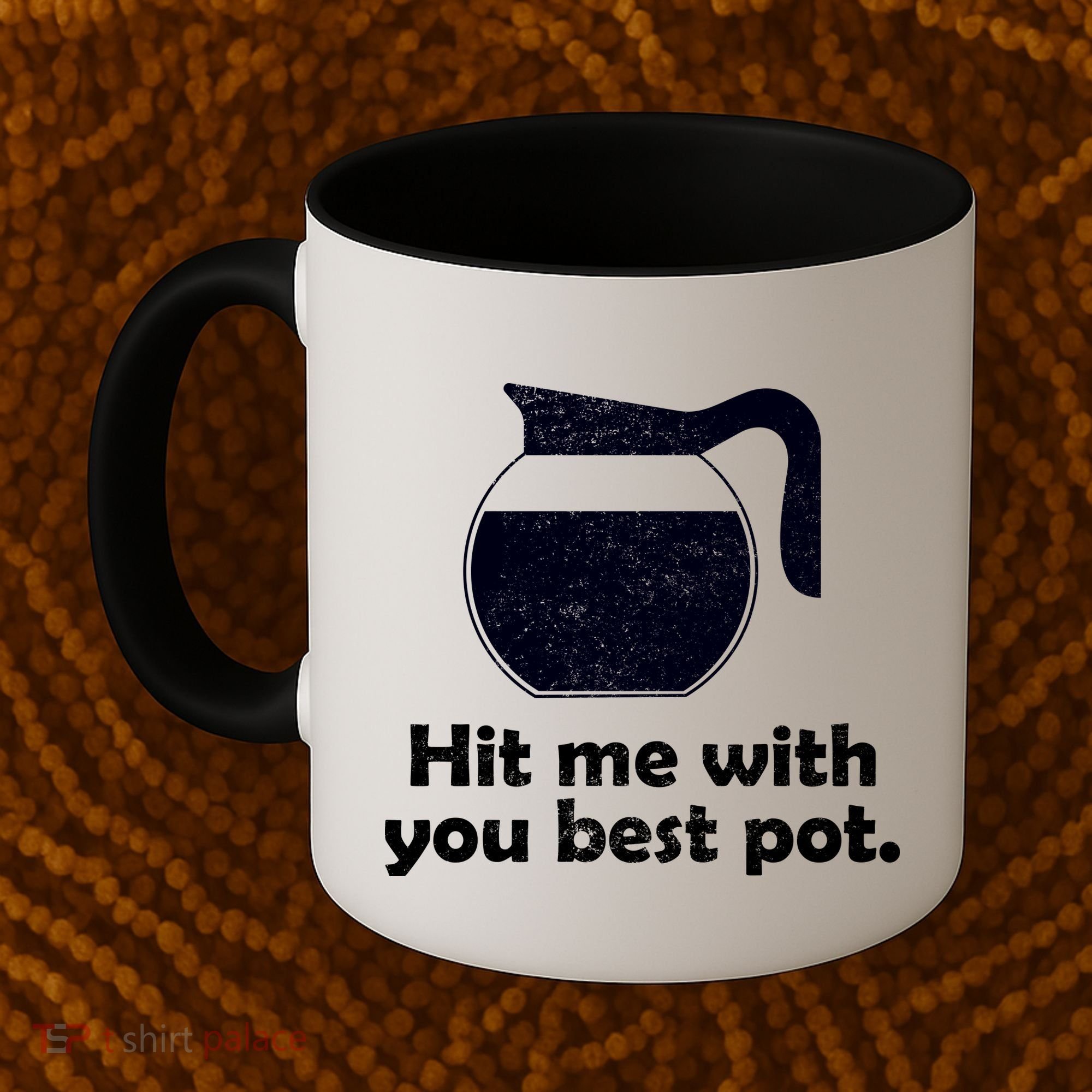 Hit Me With Your Best Pot Coffee Coffee Mug