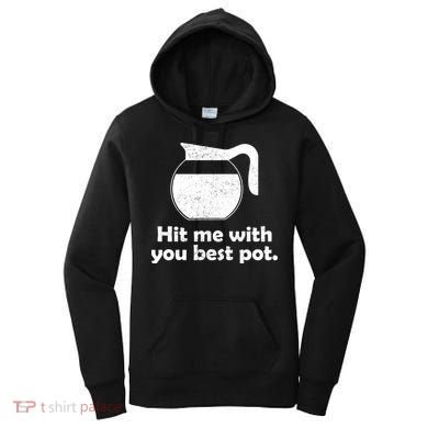 Hit Me With Your Best Pot Coffee Women's Hoodie
