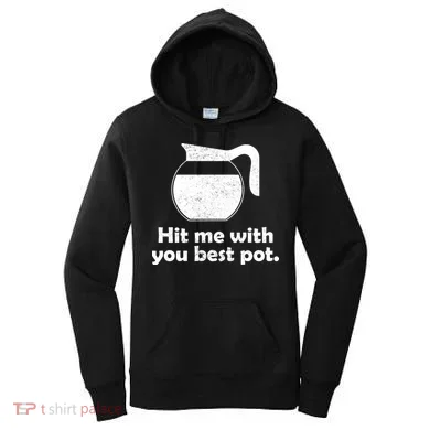 Hit Me With Your Best Pot Coffee Women's Hoodie