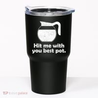 Hit Me With Your Best Pot Coffee Tumbler thumb 0