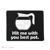 Hit Me With Your Best Pot Coffee Mousepad thumb 0