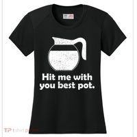 Hit Me With Your Best Pot Coffee Women's Cooling Performance Crew T-Shirt thumb 0