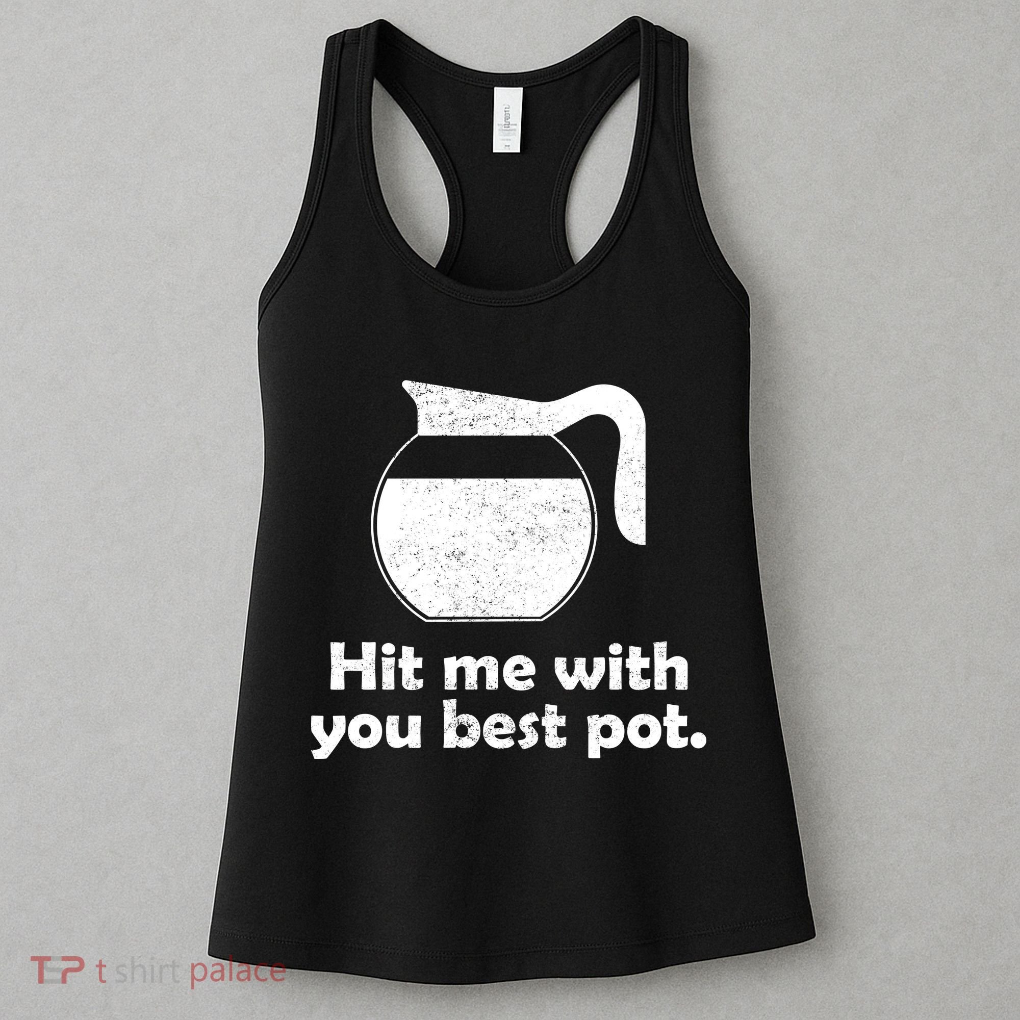 Hit Me With Your Best Pot Coffee Women's Tank Top