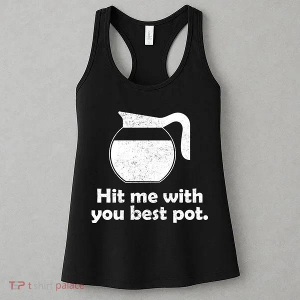 Hit Me With Your Best Pot Coffee Women's Tank Top