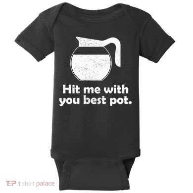 Hit Me With Your Best Pot Coffee Baby Bodysuit