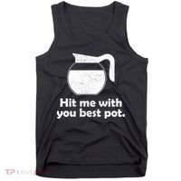 Hit Me With Your Best Pot Coffee Tank Top thumb 0