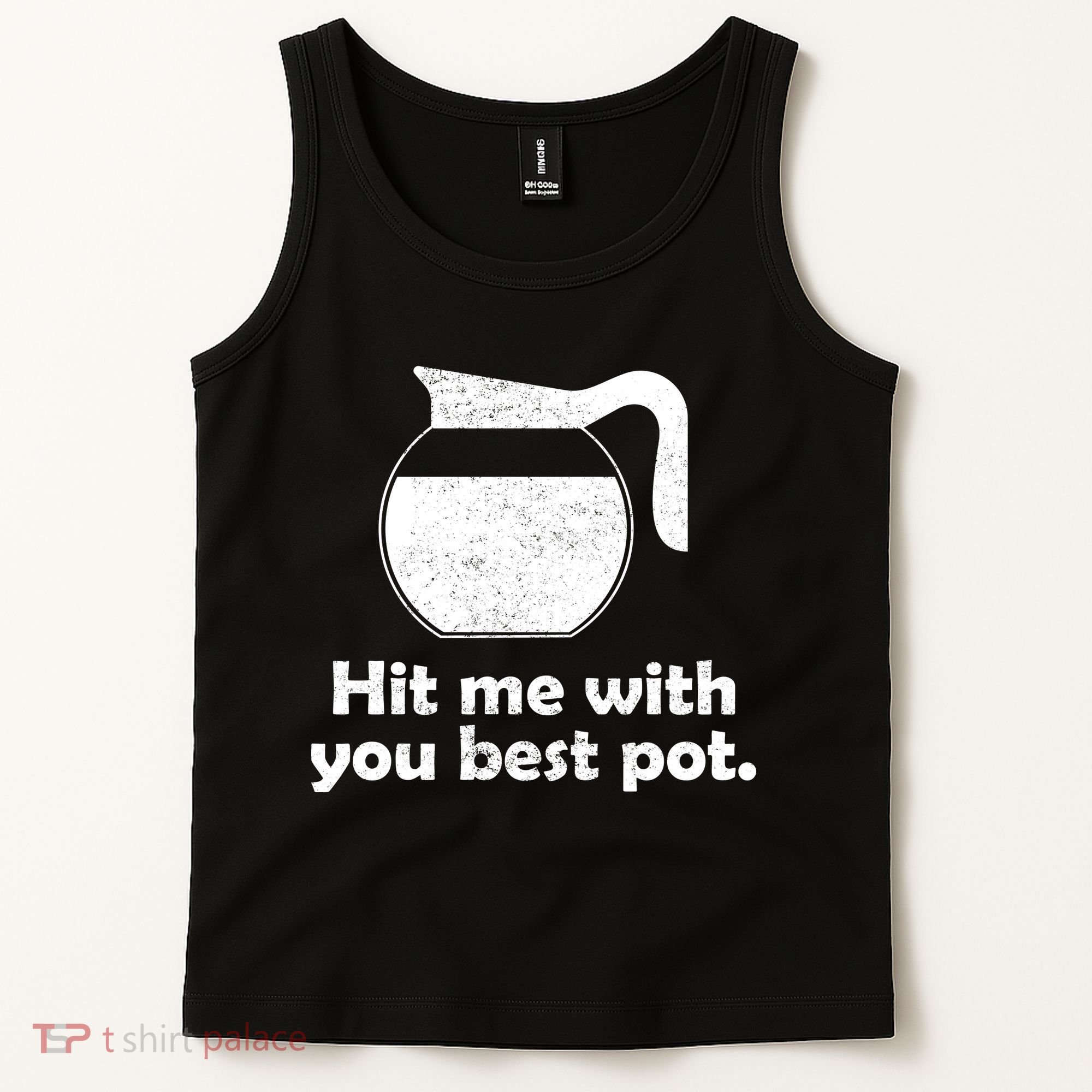Hit Me With Your Best Pot Coffee Tank Top
