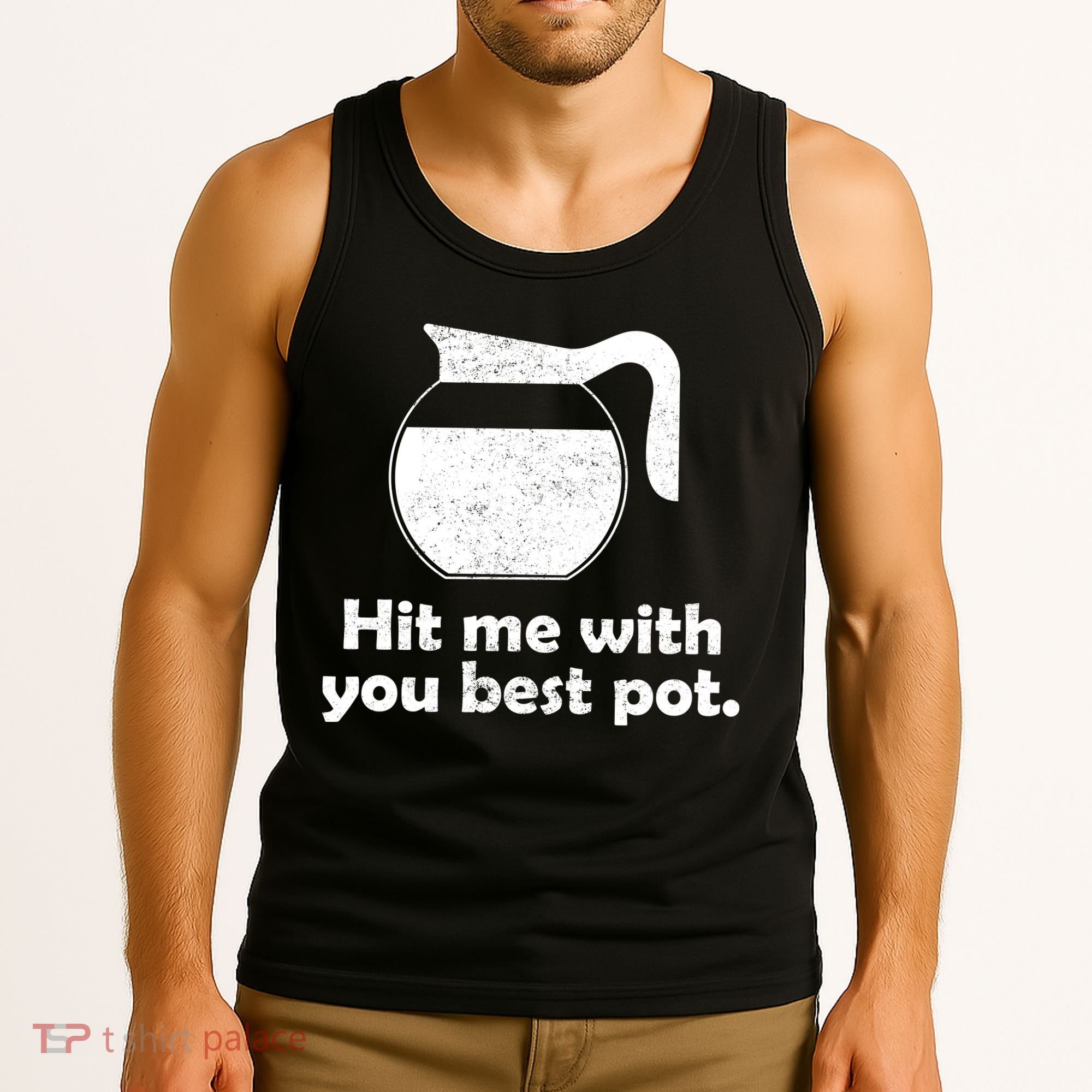 Hit Me With Your Best Pot Coffee Tank Top