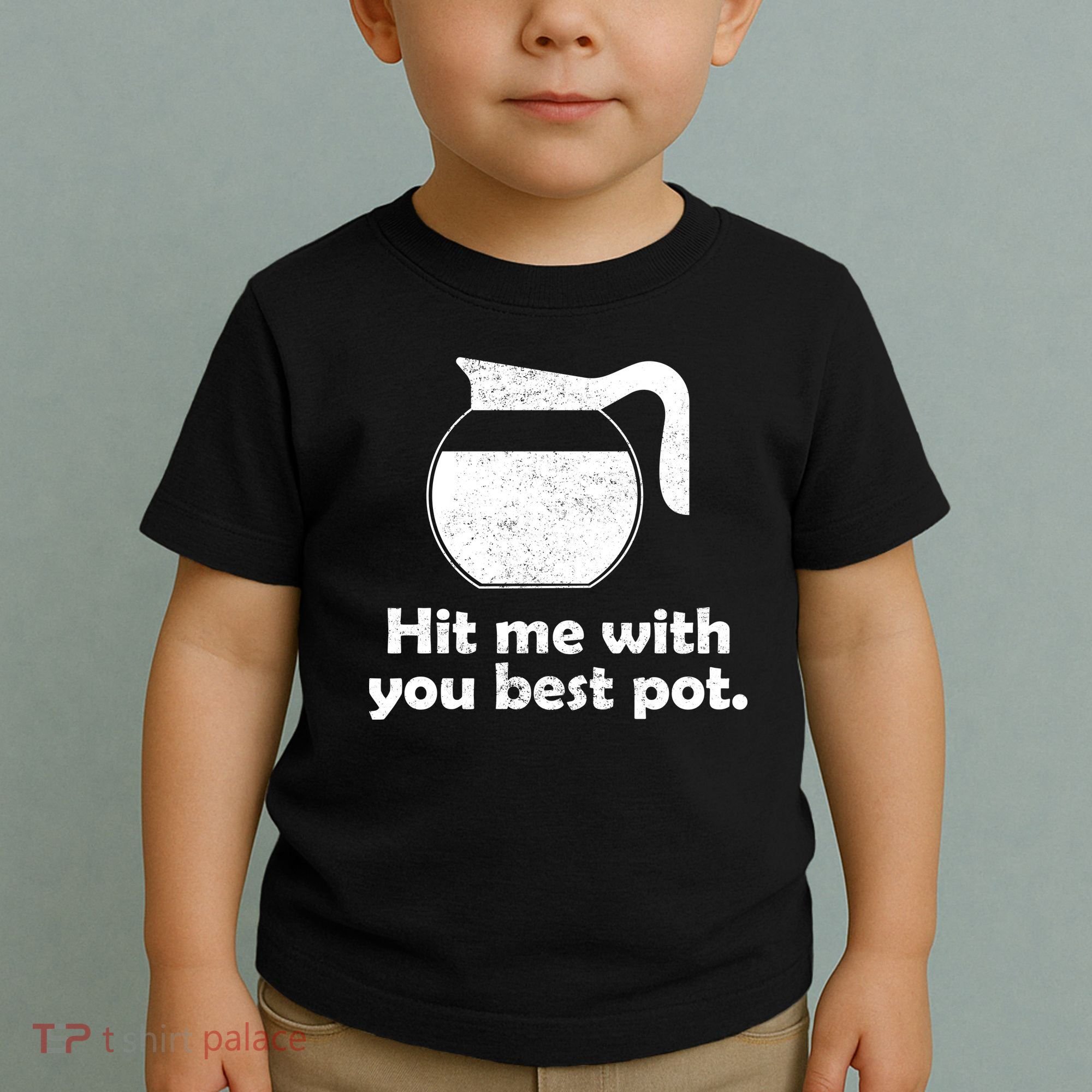 Hit Me With Your Best Pot Coffee Toddler T-Shirt