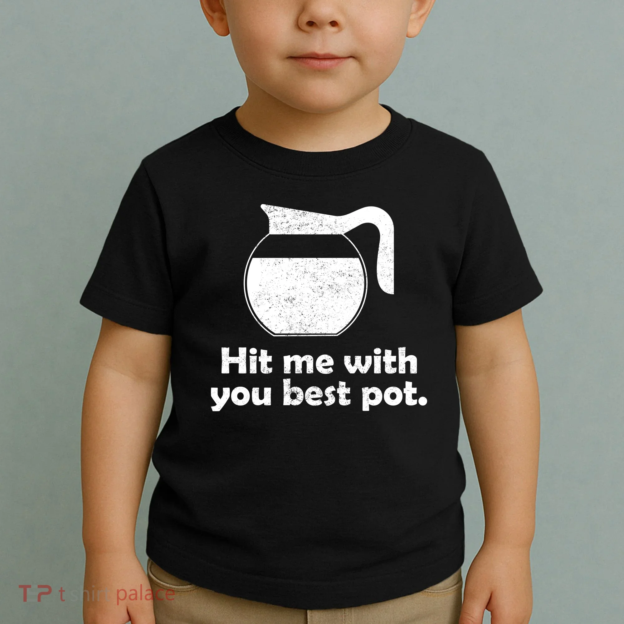 Hit Me With Your Best Pot Coffee Toddler T-Shirt