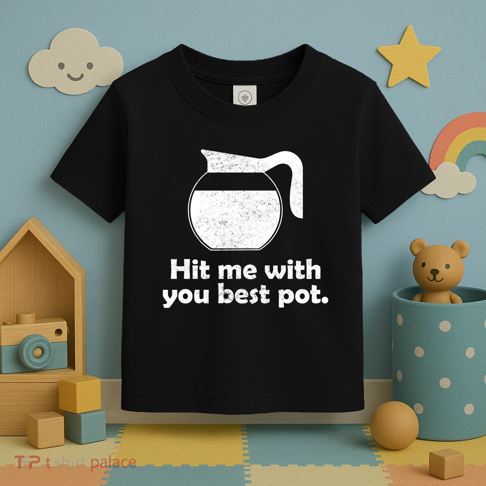 Hit Me With Your Best Pot Coffee Toddler T-Shirt