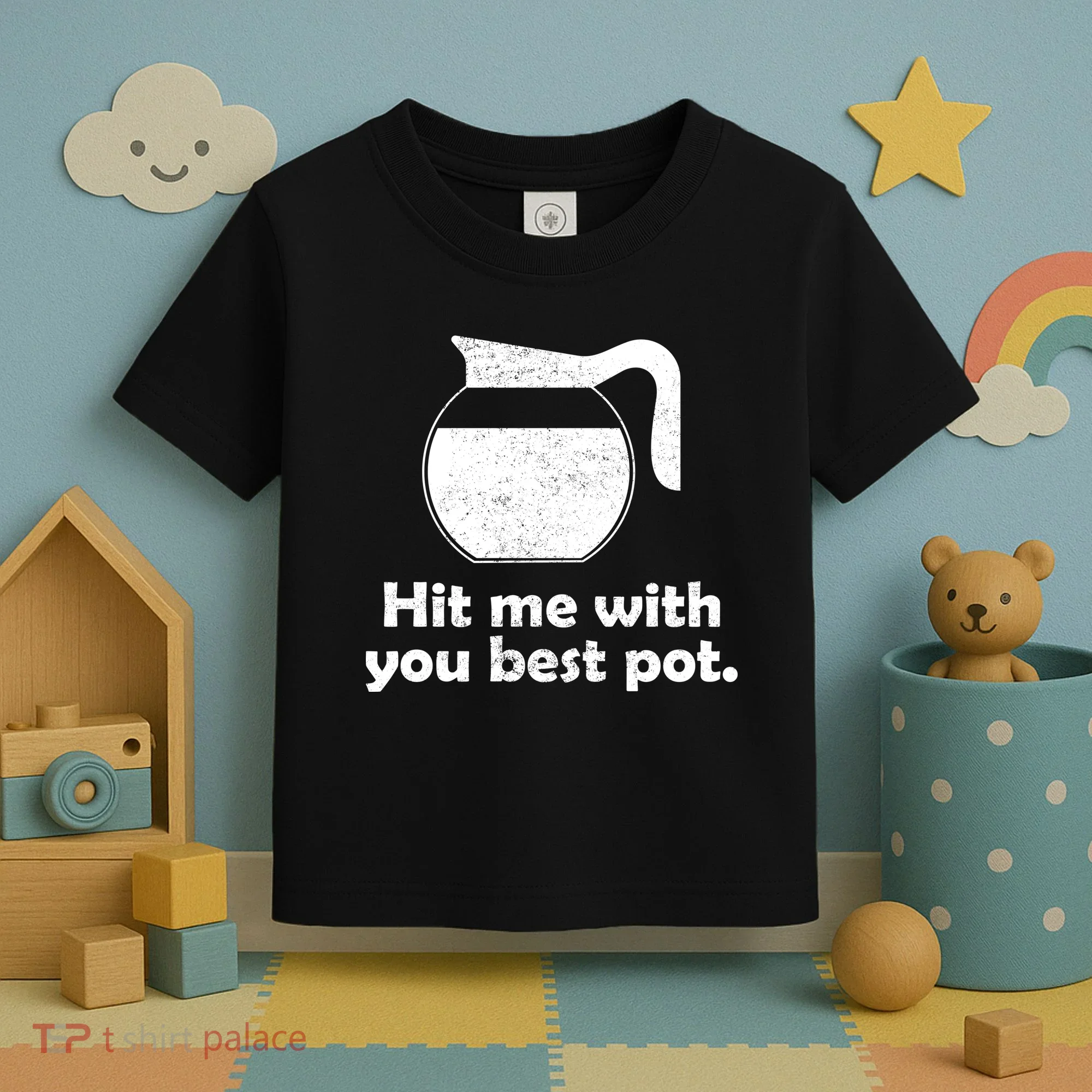 Hit Me With Your Best Pot Coffee Toddler T-Shirt