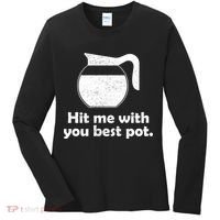 Hit Me With Your Best Pot Coffee Women's Long Sleeve Shirt thumb 0