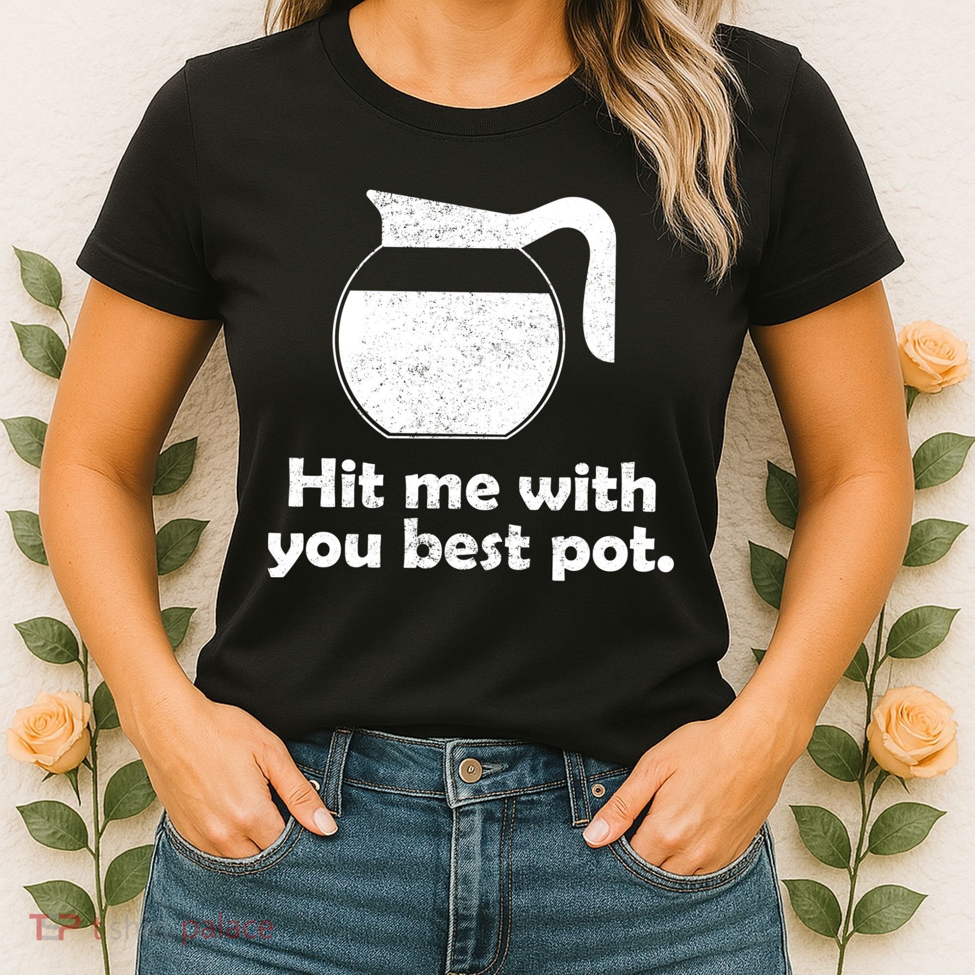 Hit Me With Your Best Pot Coffee Women's T-Shirt