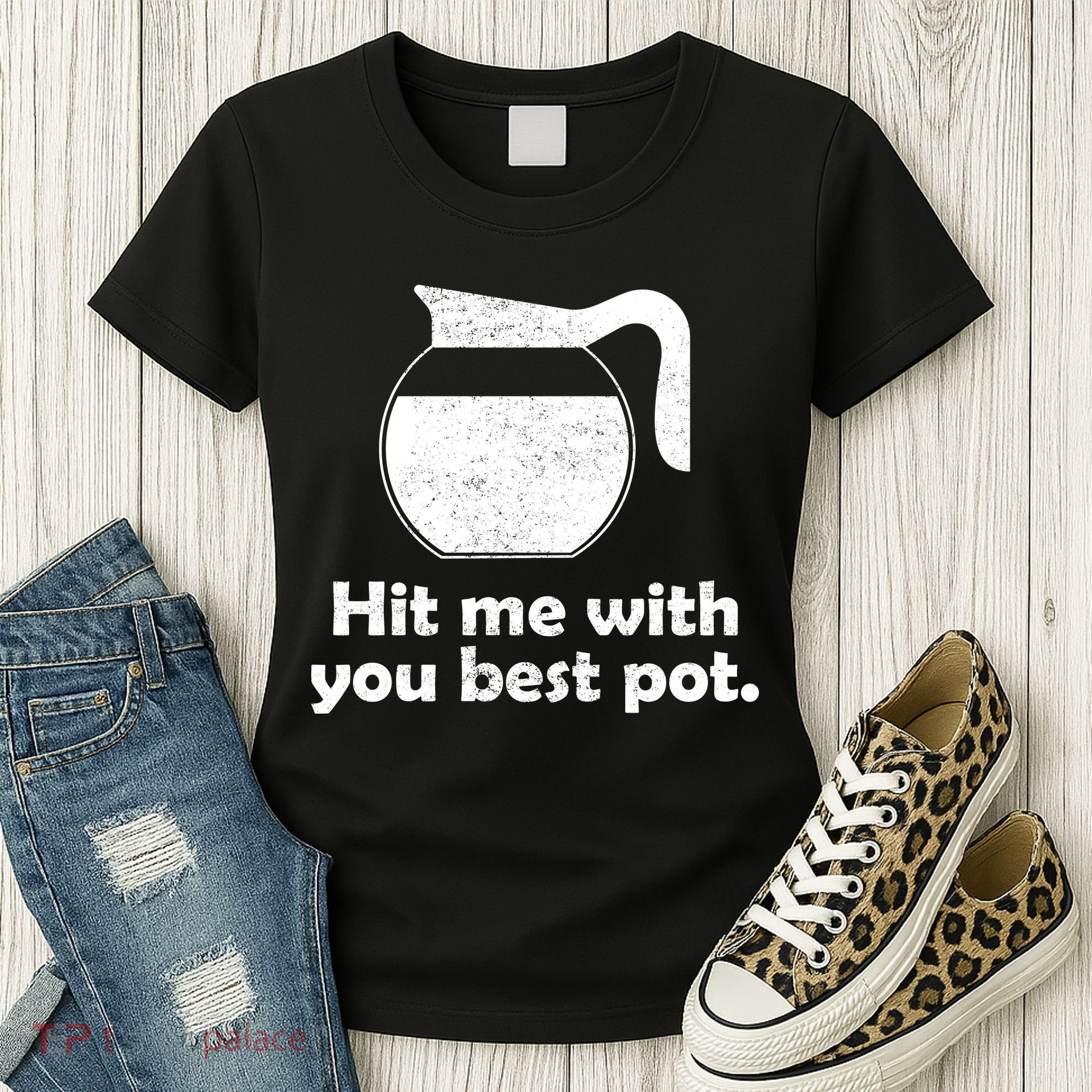 Hit Me With Your Best Pot Coffee Women's T-Shirt