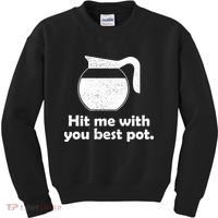 Hit Me With Your Best Pot Coffee Kids Sweatshirt thumb 0