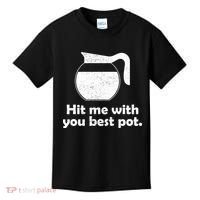 Hit Me With Your Best Pot Coffee Kids T-Shirt thumb 0