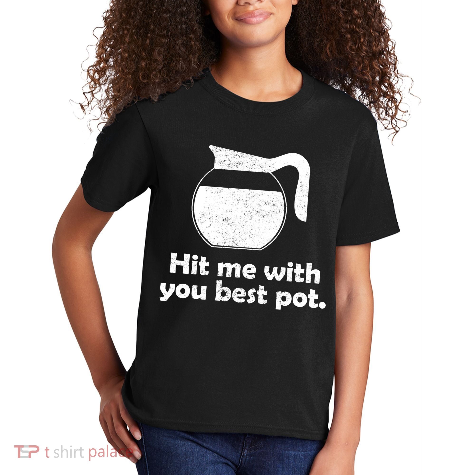 Hit Me With Your Best Pot Coffee Kids T-Shirt