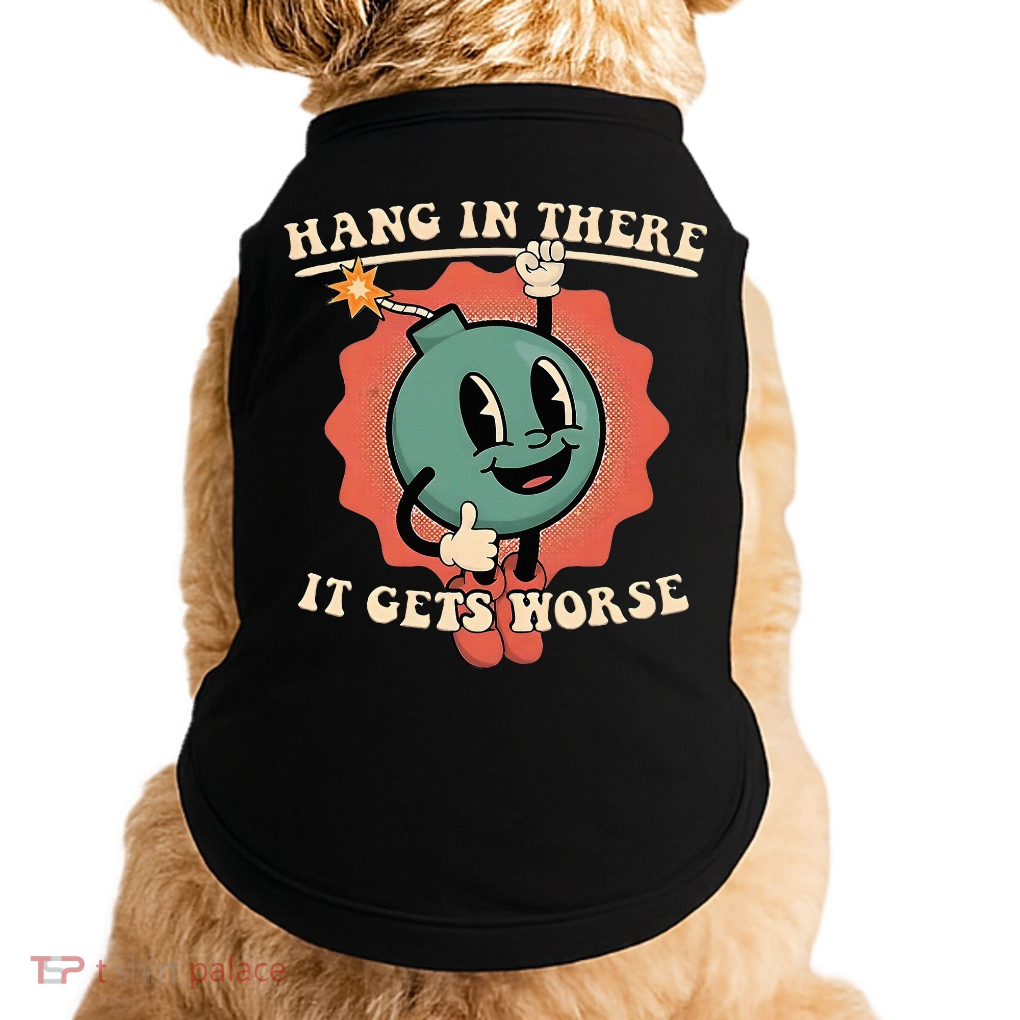 Hang In There It Gets Worse Existential Dread Doggie Tank