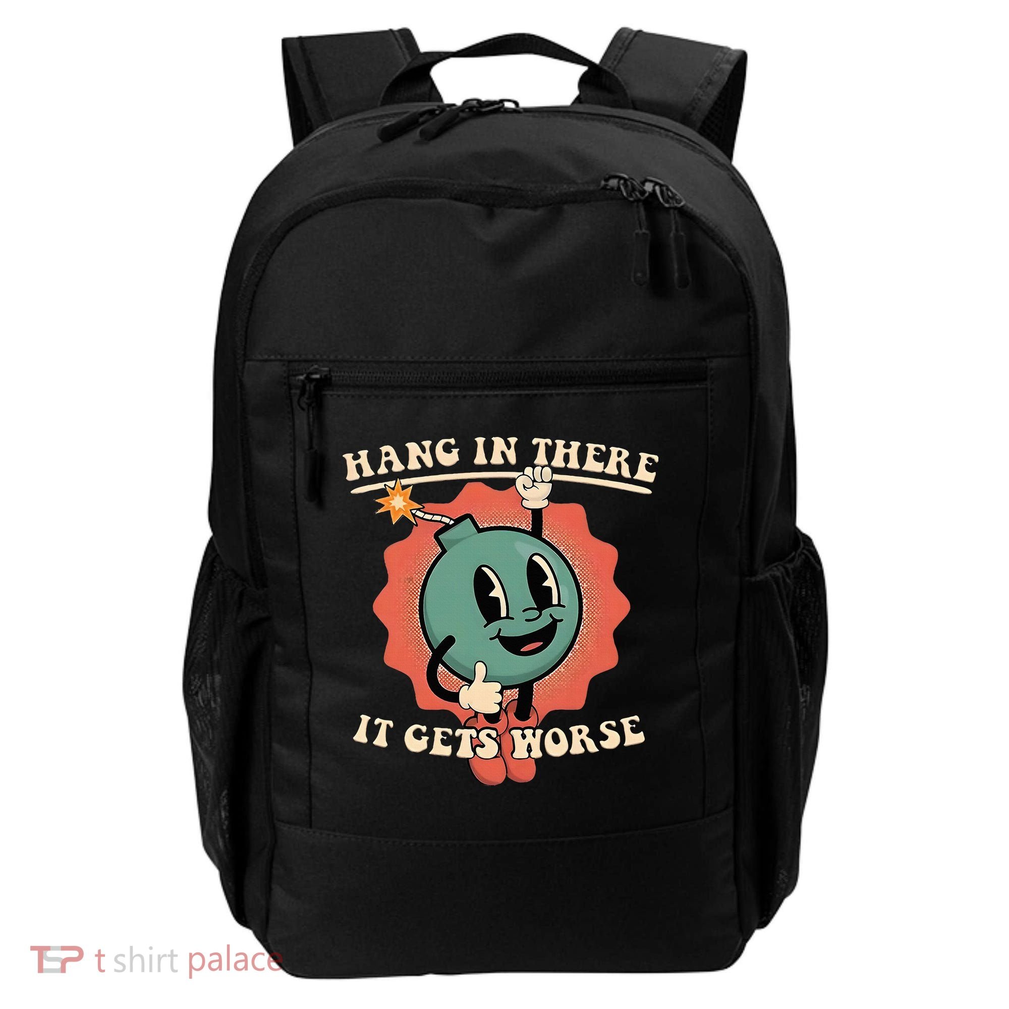 Hang In There It Gets Worse Existential Dread Backpack