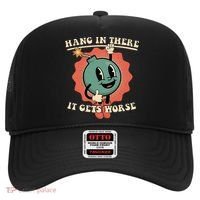 Hang In There It Gets Worse Existential Dread Hat thumb 0