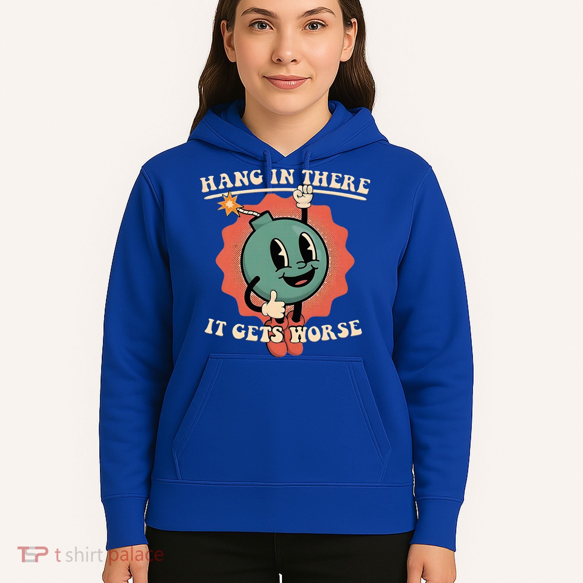 Hang In There It Gets Worse Existential Dread Hoodie