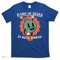 Hang In There It Gets Worse Existential Dread T-Shirt thumb 0