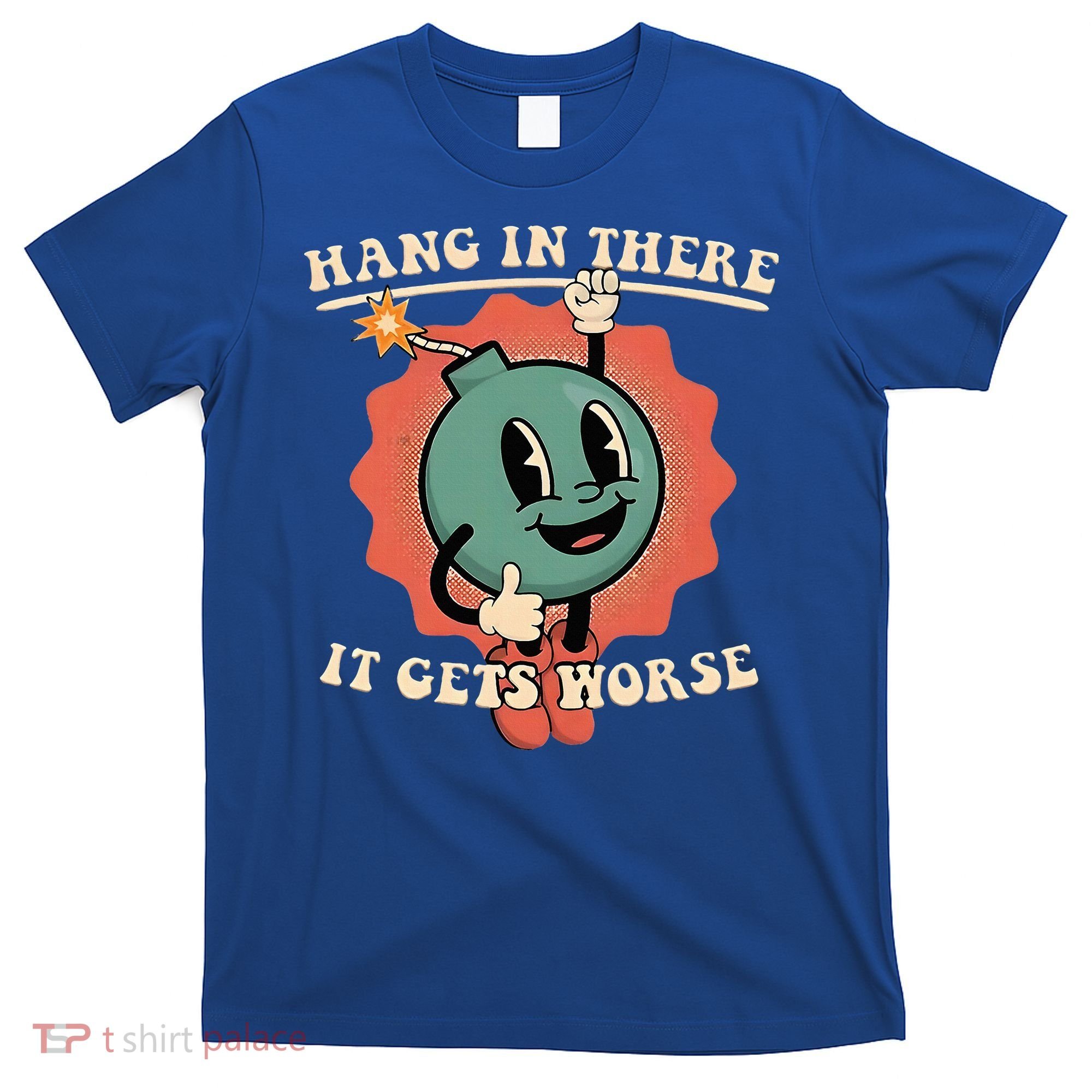 Hang In There It Gets Worse Existential Dread T-Shirt