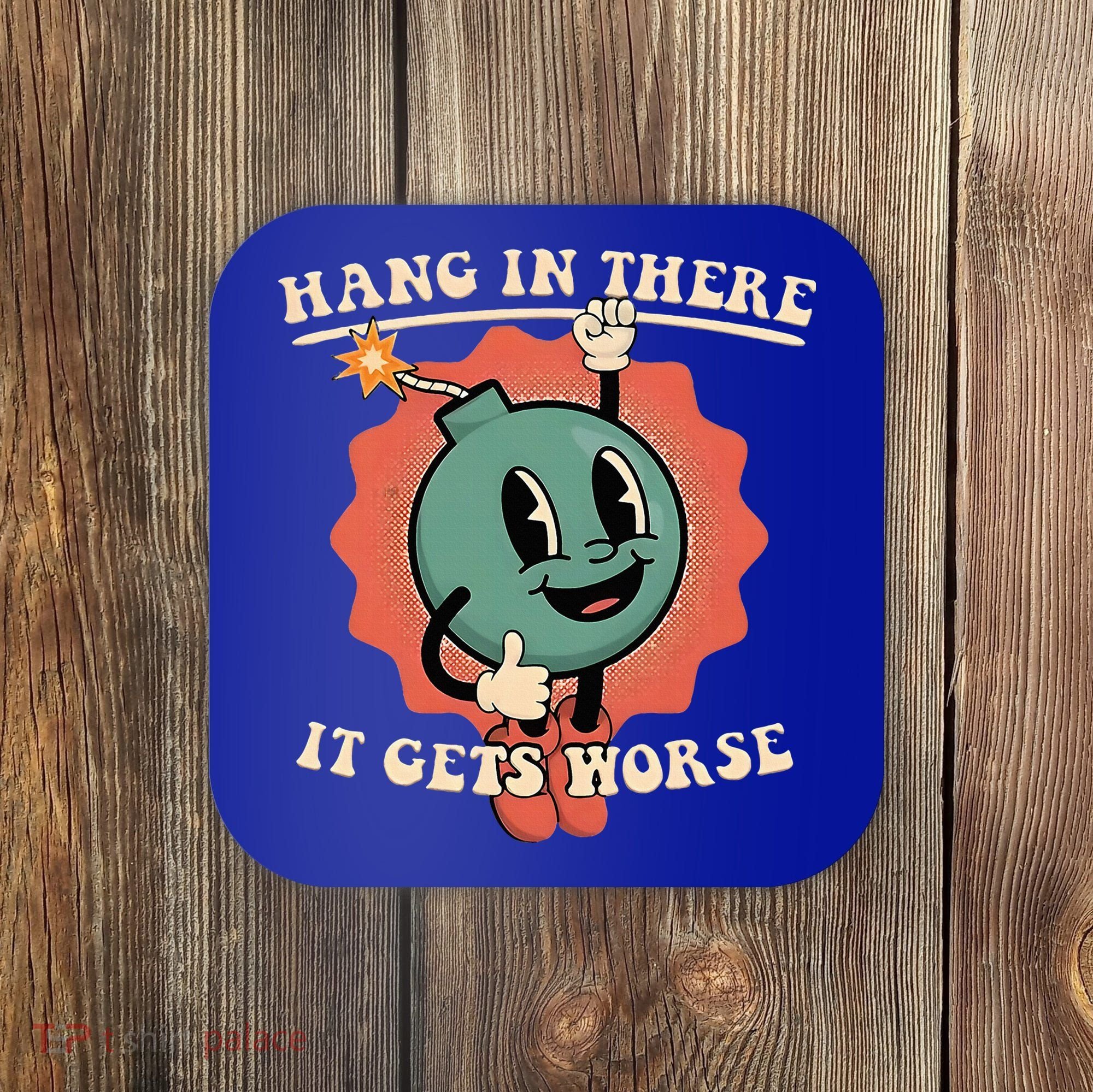 Hang In There It Gets Worse Existential Dread Coaster
