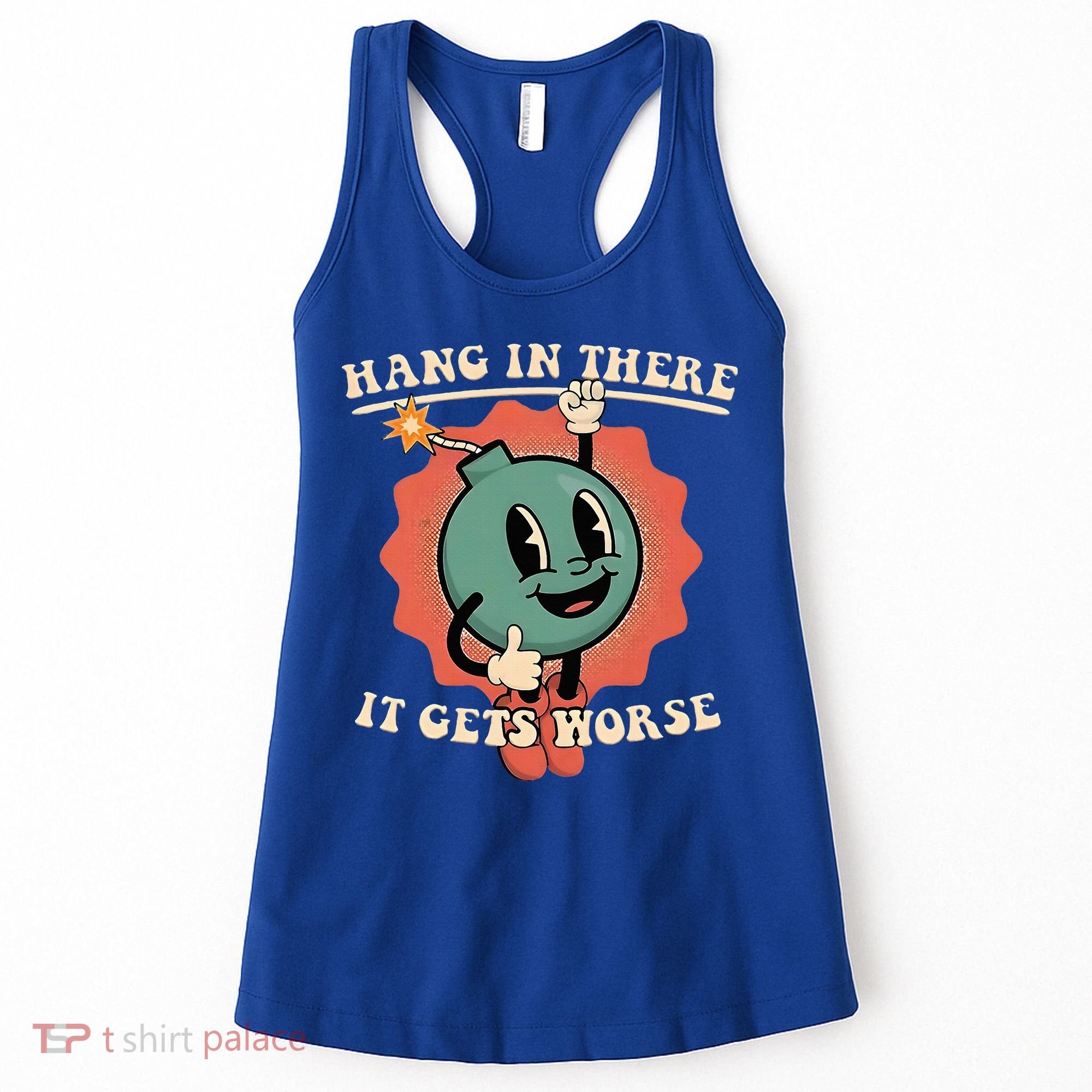 Hang In There It Gets Worse Existential Dread Women's Tank Top