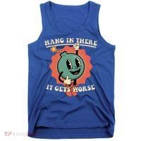 Hang In There It Gets Worse Existential Dread Tank Top thumb 0